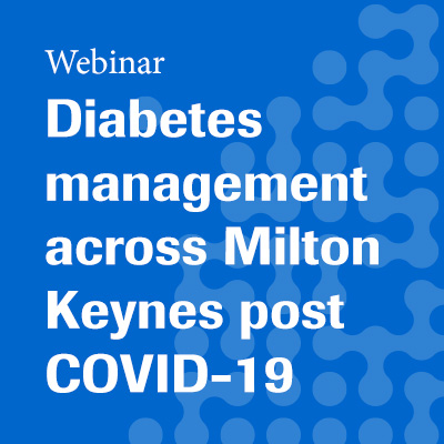 Diabetes management across Milton Keynes post COVID-19 - a new approach to utilising technology webinar 16 September 20202