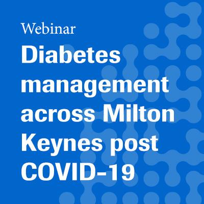 Diabetes management across Milton Keynes post COVID-19 - a new approach to utilising technology webinar 16 September 20202
