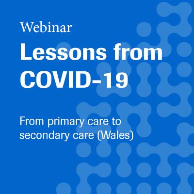 Lessons from COVID - from primary care to secondary care (Wales) webinar 15 September 2020